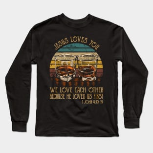 Jesus Loves You We Love Each Other Because He Loved Us First Whisky Mug Long Sleeve T-Shirt